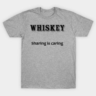 Whiskey: Sharing is caring T-Shirt